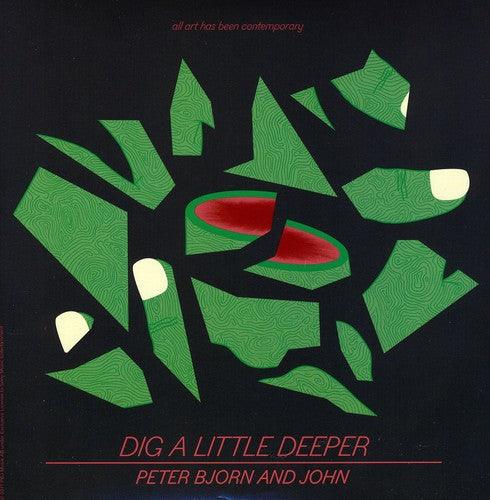 Peter Bjorn & John- Dig a Little Deeper