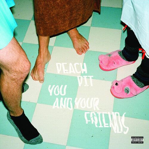 Peach Pit- You And Your Friends