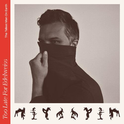 Tallest Man On Earth- Too Late For Edelweiss